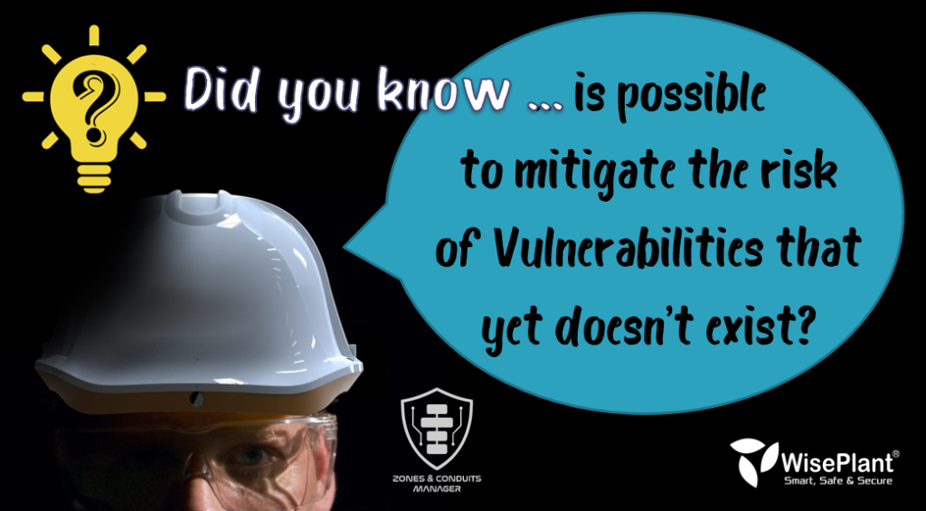 Did you know that it is possible to mitigate the risk of vulnerabilities that do not yet exist or that are unknown? 1